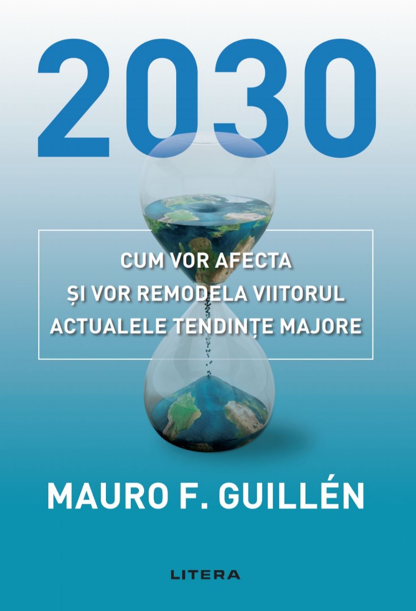 2030: Cum vor afecta si vor remodela viitorul actualele tendinte majore 2030 poza bestsellers.ro