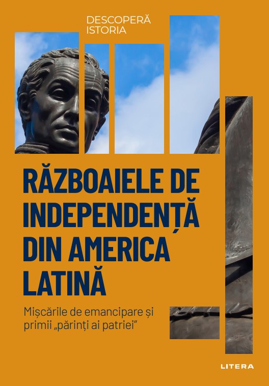 Razboaiele de independenta din America Latina. Volumul 29. Descopera istoria