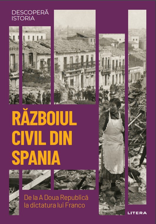 Razboiul Civil din Spania. De la A Doua Republica la dictatura lui Franco. Volumul 37. Descopera istoria