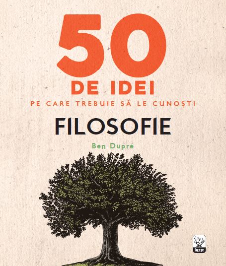 50 de idei pe care trebuie să le cunoşti. Filosofie