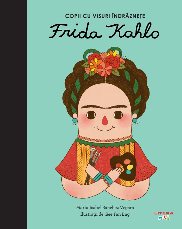 Frida Kahlo. Volumul 6. Copii cu visuri indraznete