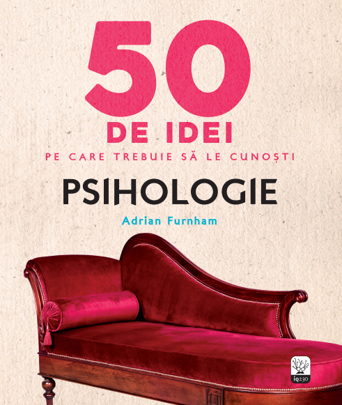 50 De Idei Pe Care Trebuie Sa Le Cunosti. Psihologie