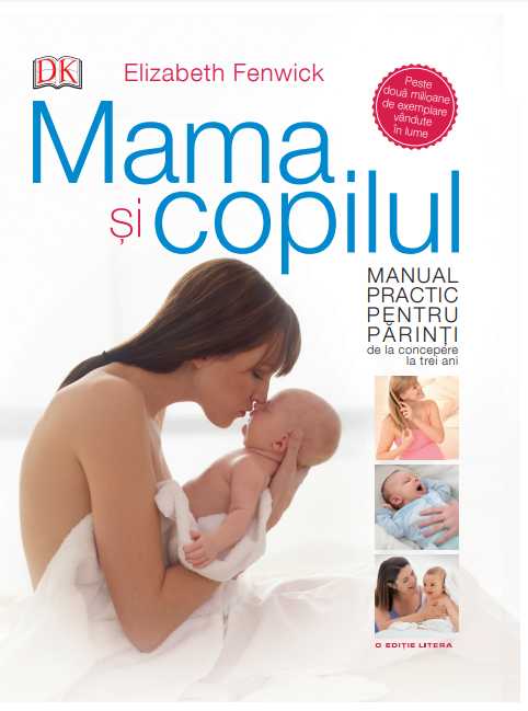 Mama și copilul. Manual practic pentru părinți, de la concepere la trei ani ...si poza bestsellers.ro