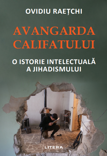 Poze Avangarda Califatului. O istorie intelectuala a jihadismului litera.ro 