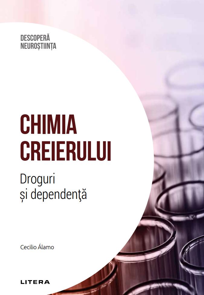 Chimia creierului. Droguri si dependenta. Volumul 34. Descopera Neurostiinta