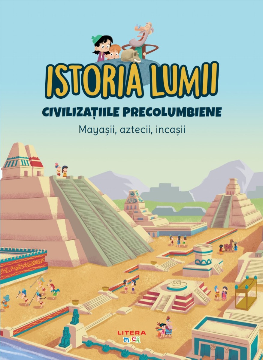Volumul 26. Istoria lumii. Civilizatiile precolumbiene. Mayasii, aztecii, incasii Copii