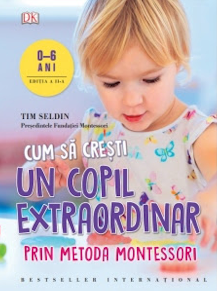 Cum să crești un copil extraordinar prin metoda Montessori. Editie revizuita