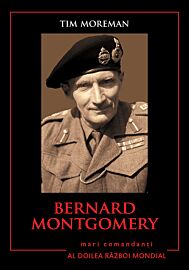 Bernard Montgomery. Mari comandanți în al Doilea Război Mondial