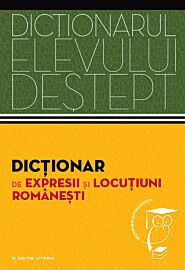 Dicționar de expresii și locuțiuni românești.  Dicționarul elevului deștept