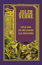 Cele 500 de milioane ale Begumei. Volumul 18. Biblioteca Jules Verne