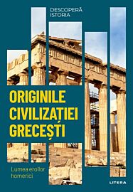 Originile civilizatiei grecesti. Lumea eroilor homerici. Vol. 2. Descopera istoria