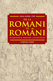 De la romani la români. Pledoarie pentru latinitate