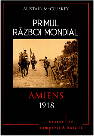 Primul Război Mondial. Amiens 1918