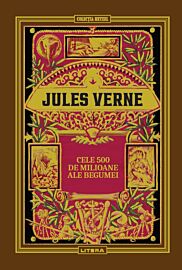 Volumul 18. Jules Verne. Cele 500 de milioane ale Begumei