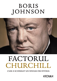 Factorul Churchill. Cum a schimbat un singur om istoria