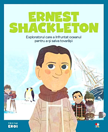 Volumul 46. MICII EROI. Ernest Shackleton