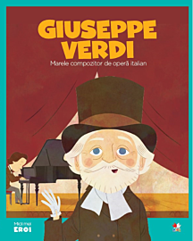 Volumul 45. MICII EROI. Giuseppe Verdi