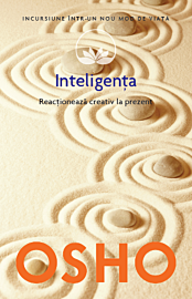 Osho. Inteligența. Reacționează creativ la prezent (vol. 14)