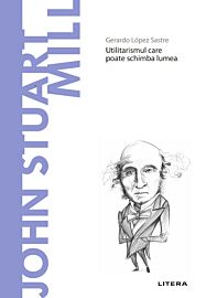 John Stuart Mill. Volumul 45. Descopera Filosofia
