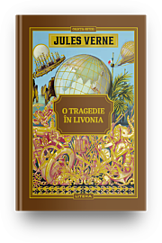 Volumul 38. Jules Verne. O tragedie in Livonia