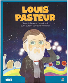 Volumul 28. MICII EROI. Louis Pasteur