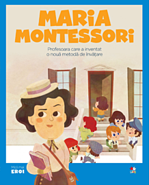 Volumul 42. MICII EROI. Maria Montessori