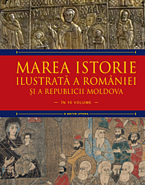 Marea istorie ilustrată a României și a Republicii Moldova. Volumul 4