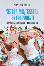 Metoda Montessori pentru parinti. Cum sa cresti copii fericiti si independenti