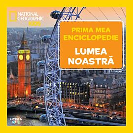 Lumea noastra. Volumul 25. Prima mea enciclopedie National Geographic