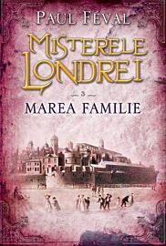 Misterele Londrei. Marea familie (vol. 3)