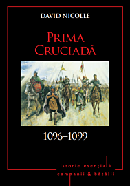 Campanii și bătălii. Prima Cruciadă. 1096-1099. Vol. 6