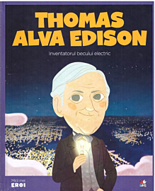 Volumul 32. MICII EROI. Thomas Alva Edison 