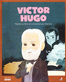 Volumul 50. MICII EROI. Victor Hugo