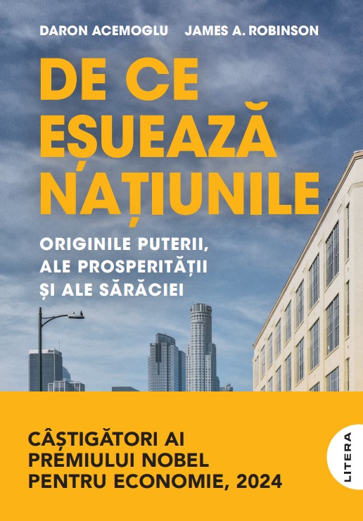 De ce esueaza natiunile. Originile puterii, ale prosperitatii si ale saraciei