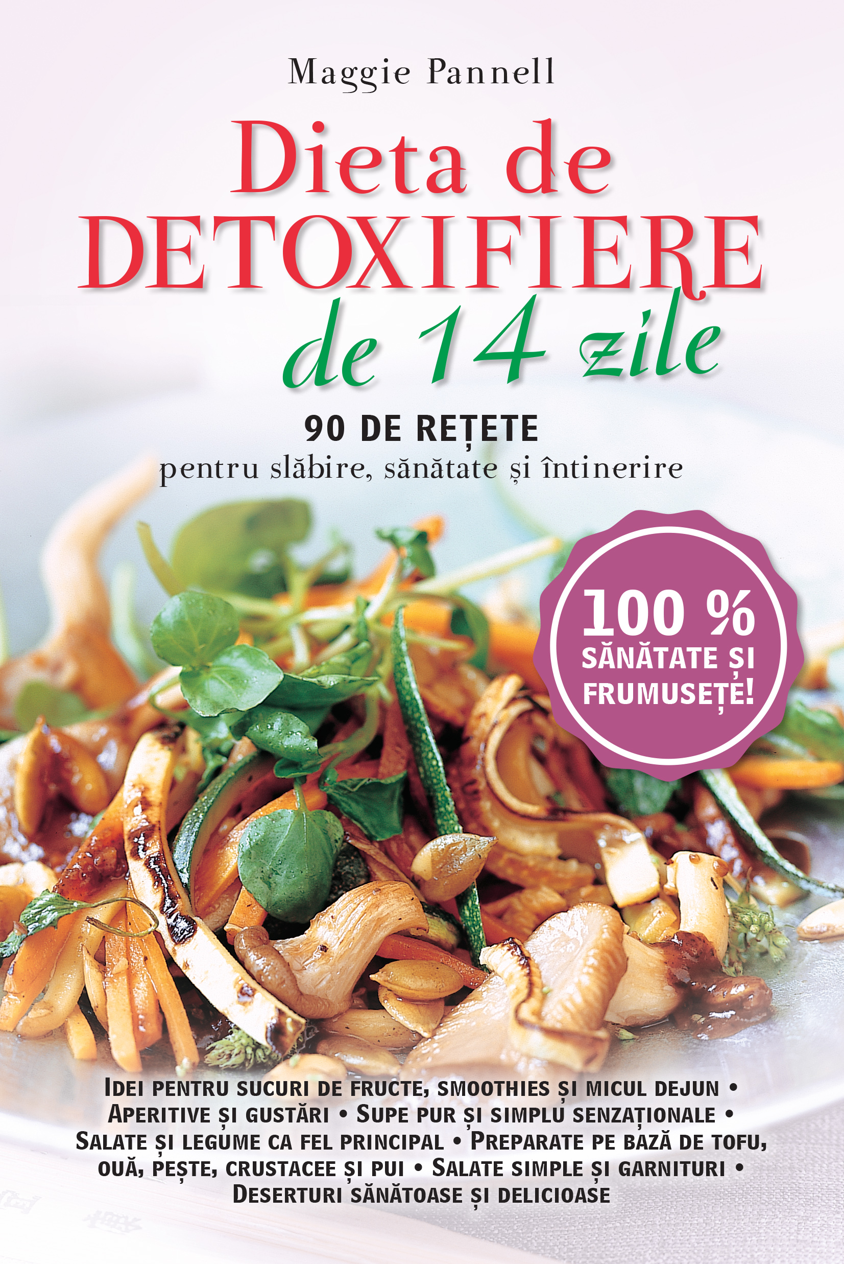 Dieta de detoxifiere de 14 zile. 90 de rețete pentru slăbire, sănătate și întreținere
