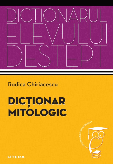 Dictionar mitologic. Dictionarul elevului destept