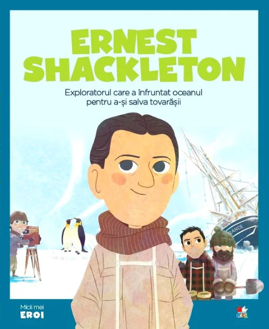 Volumul 46. MICII EROI. Ernest Shackleton