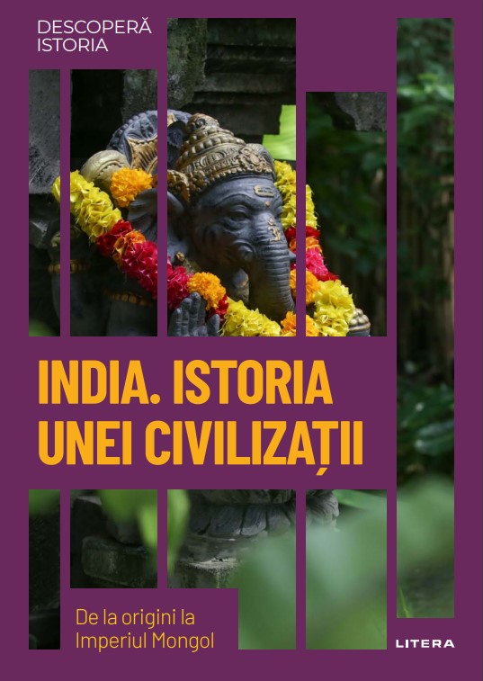 India. Istoria unei civilizatii. De la origini la Imperiul Mongol. Volumul 49. Descopera istoria