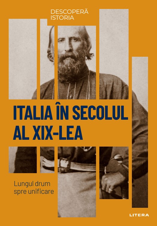 Italia in secolul al XIX-lea. Lungul drum spre unificare. Volumul 53. Descopera istoria