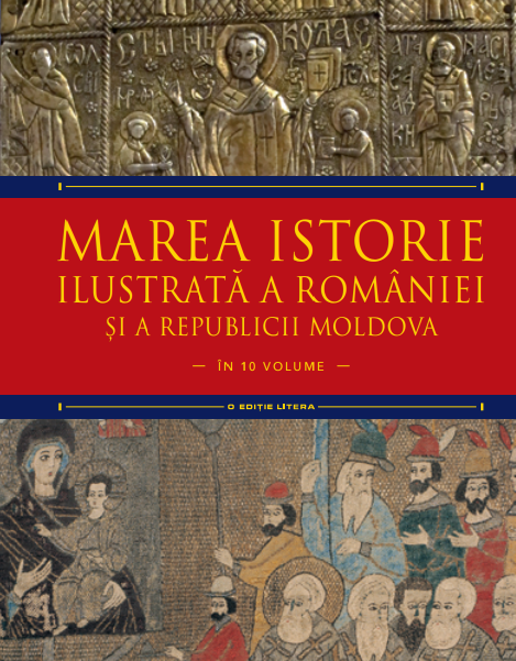 Marea Istorie Ilustrata A Romaniei Si A Republicii Moldova. Volumul 4