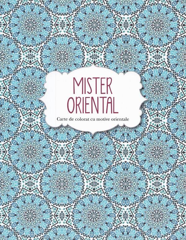 Mister oriental. Carte de colorat cu motive orientale