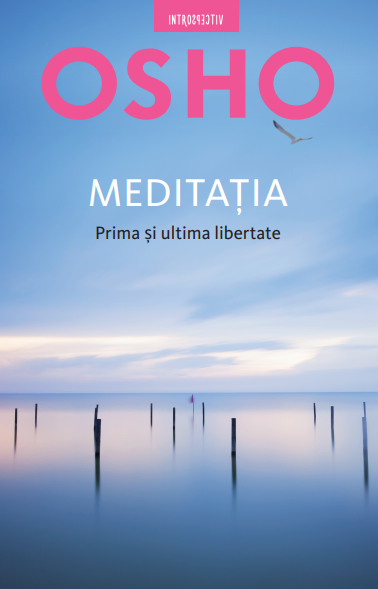 Osho. Meditația. Prima și ultima libertate