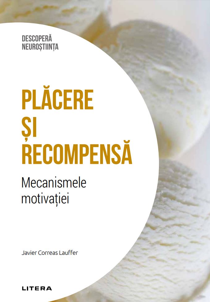 Placere si recompensa. Mecanismele motivatiei. Volumul 31. Descopera Neurostiinta