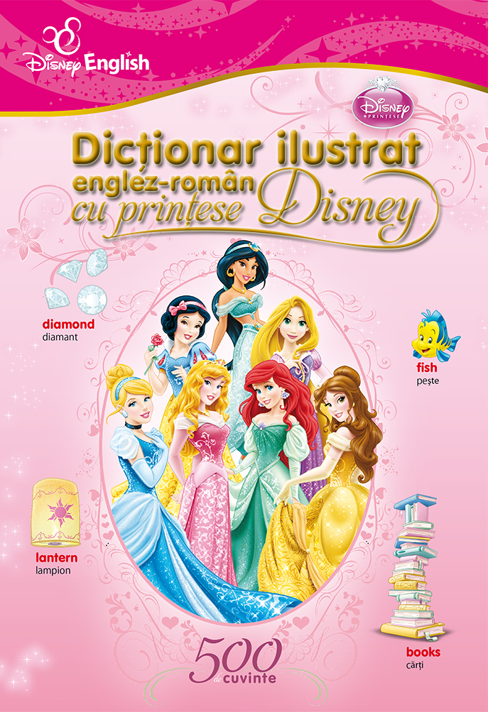 Dicționar ilustrat englez-român cu prințese Disney. 500 de cuvinte 500 poza bestsellers.ro