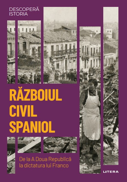 Razboiul Civil spaniol. De la A Doua Republica la dictatura lui Franco. Volumul 37. Descopera istoria