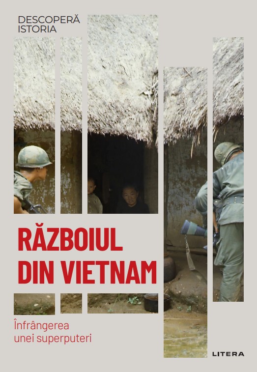 Razboiul din Vietnam. Infrangerea unei superputeri. Volumul 60. Descopera istoria