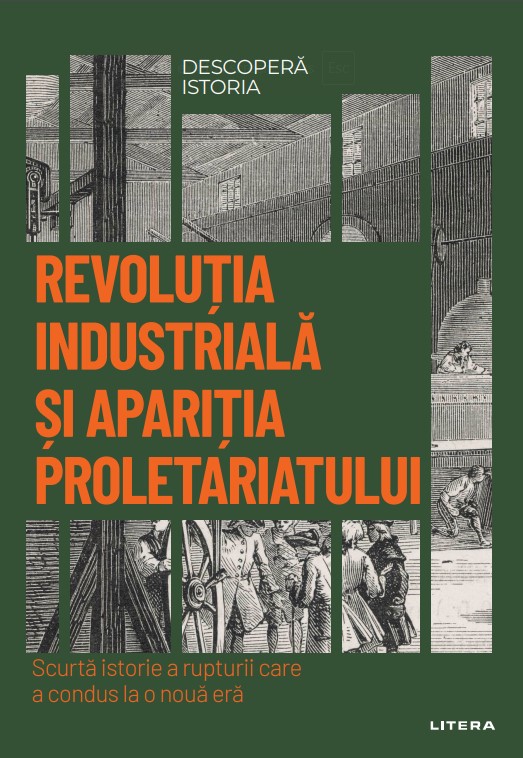 Revolutia industriala si aparitia proletariatului. Volumul 51. Descopera istoria