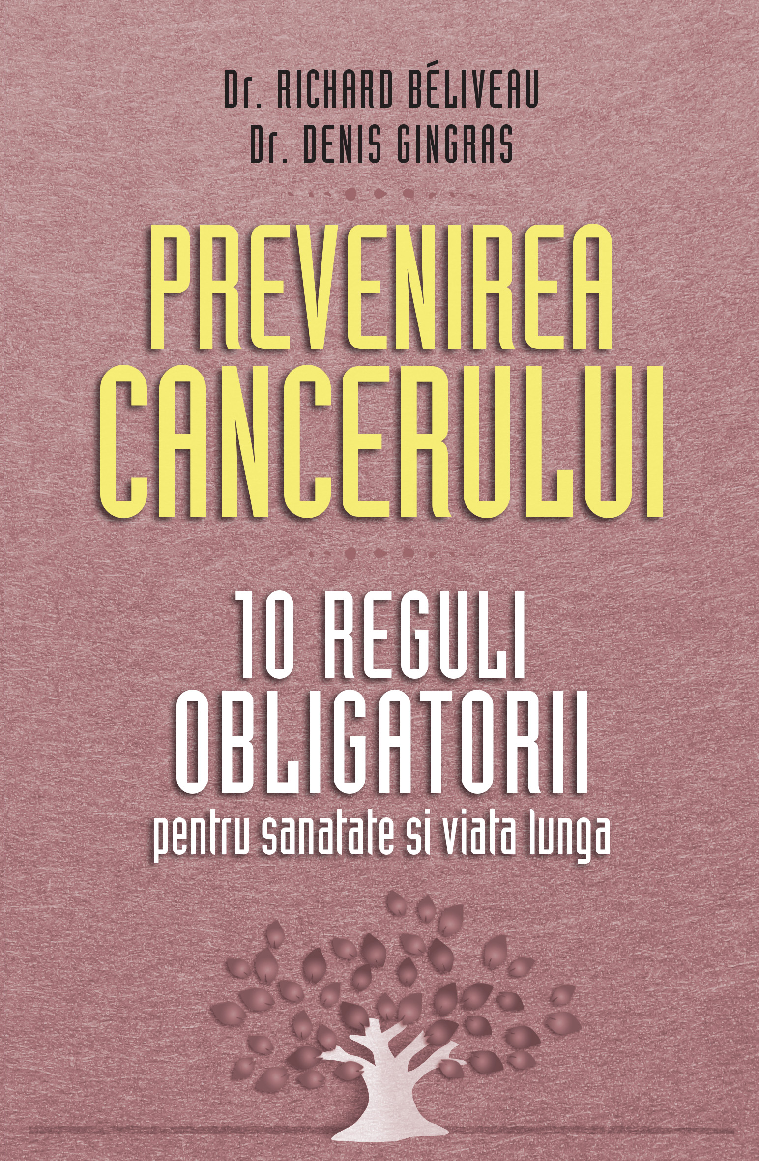 Prevenirea Cancerului. 10 Reguli Obligatorii Pentru Sanatate Si Viata Lunga