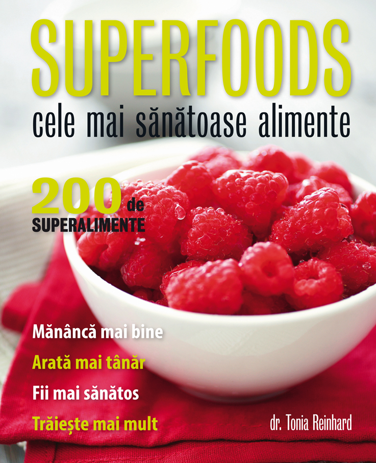 Superfoods. Cele Mai Sanatoase Alimente. 200 De Superalimente