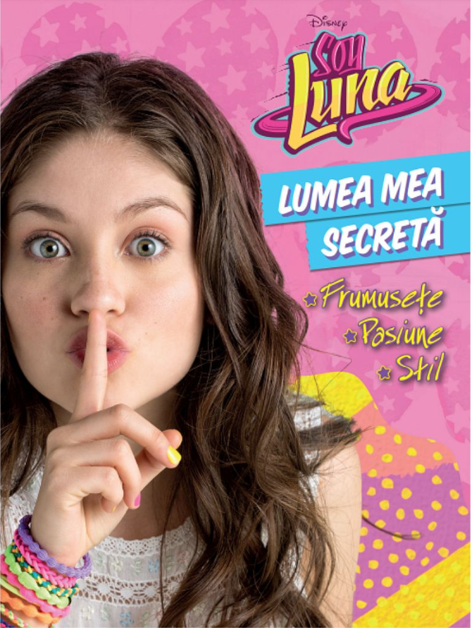 Disney. Soy Luna. Lumea Mea Secreta